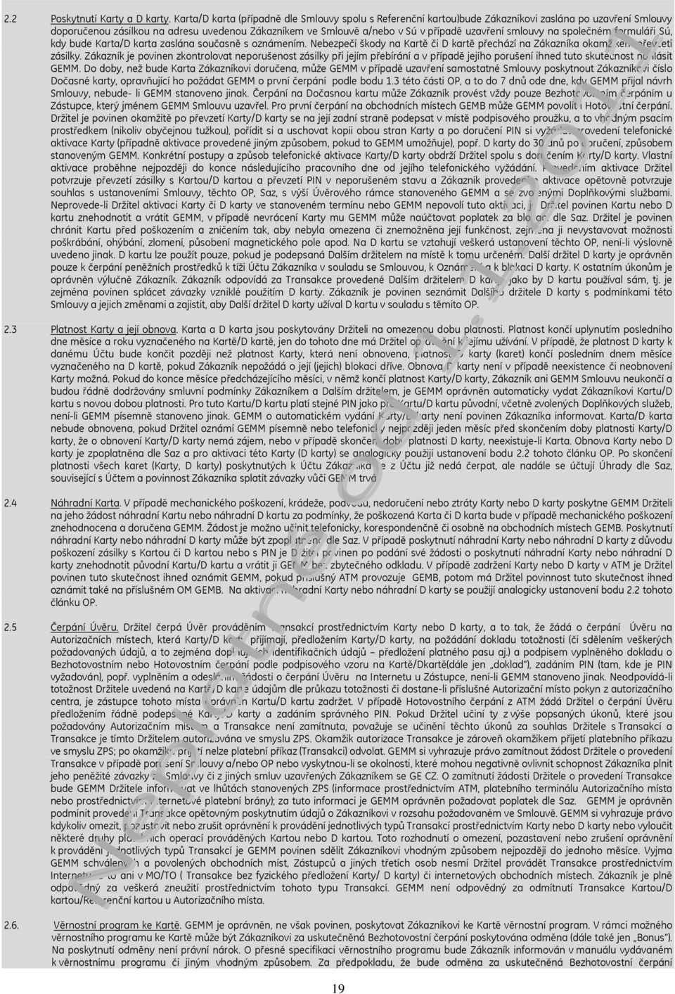 smlouvy na společném formuláři Sú, kdy bude Karta/D karta zaslána současně s oznámením. Nebezpečí škody na Kartě či D kartě přechází na Zákazníka okamžikem převzetí zásilky.