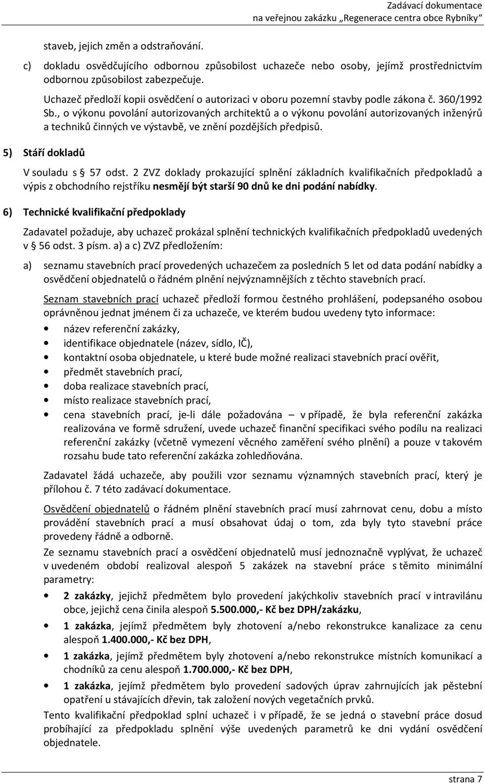 , o výkonu povolání autorizovaných architektů a o výkonu povolání autorizovaných inženýrů a techniků činných ve výstavbě, ve znění pozdějších předpisů. 5) Stáří dokladů V souladu s 57 odst.
