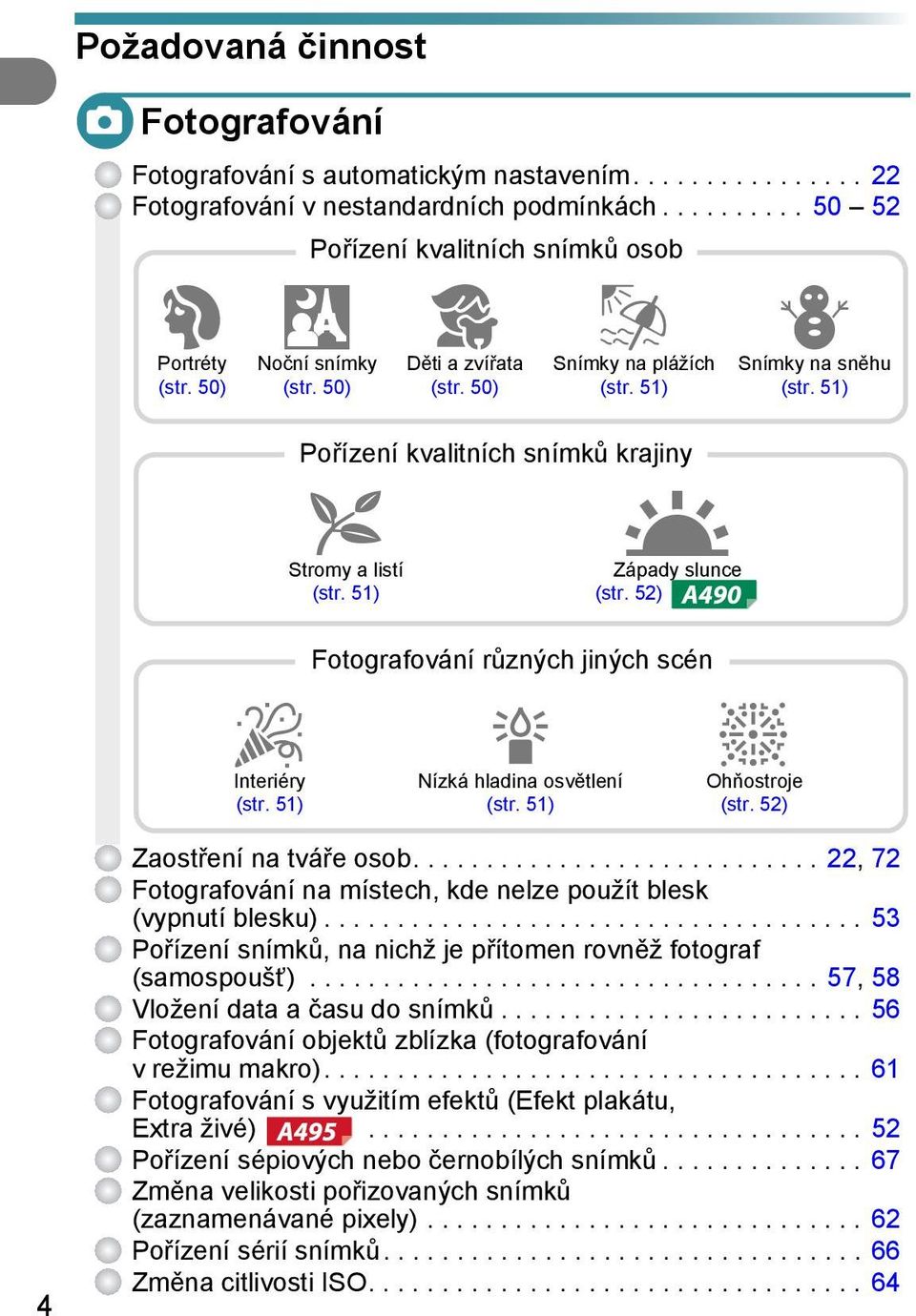 50) Fotografování různých jiných scén Nízká hladina osvětlení (str. 51) w Snímky na plážích (str. 51) U Západy slunce (str. 52) P Snímky na sněhu (str. 51) t Ohňostroje (str.
