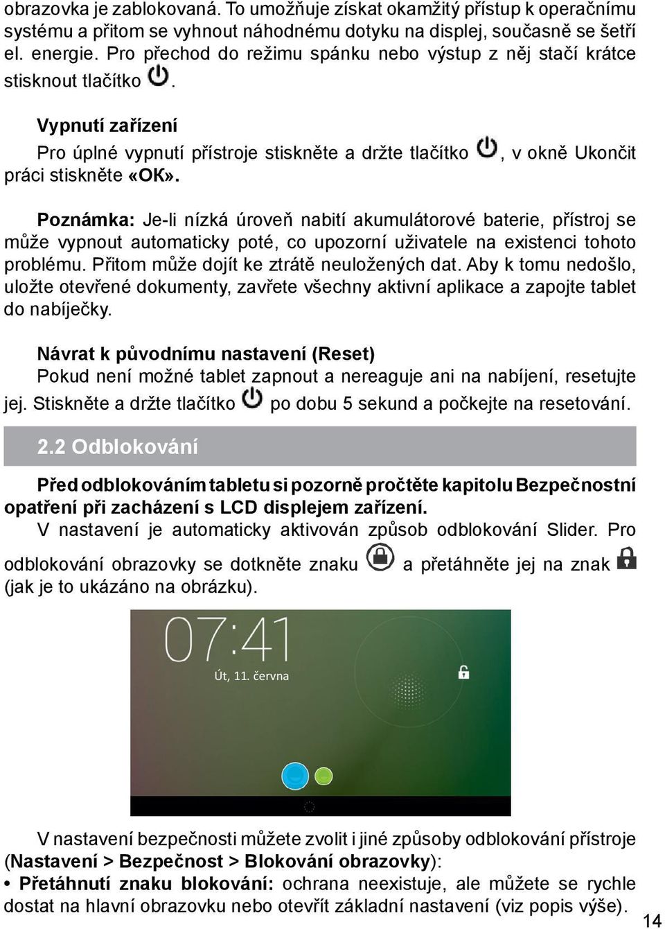 , v okně Ukončit Poznámka: Je-li nízká úroveň nabití akumulátorové baterie, přístroj se může vypnout automaticky poté, co upozorní uživatele na existenci tohoto problému.