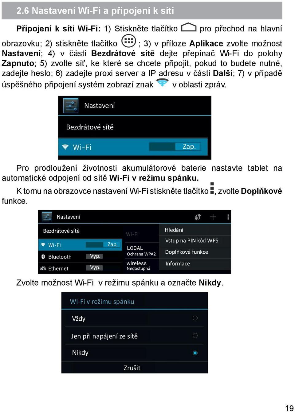 případě úspěšného připojení systém zobrazí znak v oblasti zpráv. Nastavení Bezdrátové sítě Zap.