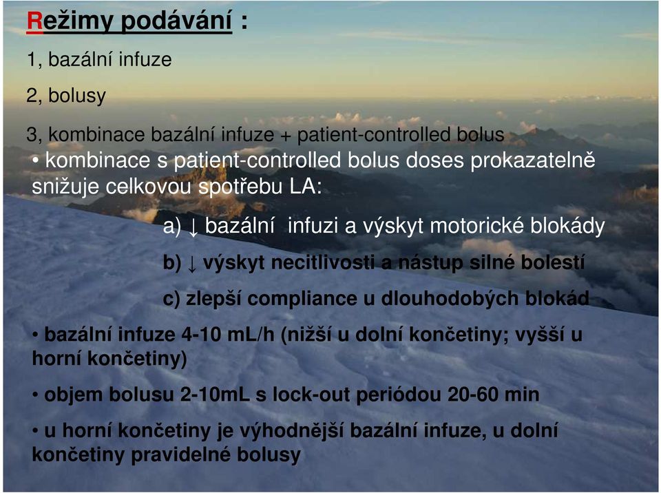 silné bolestí c) zlepší compliance u dlouhodobých blokád bazální infuze 4-10 ml/h (nižší u dolní končetiny; vyšší u horní končetiny)