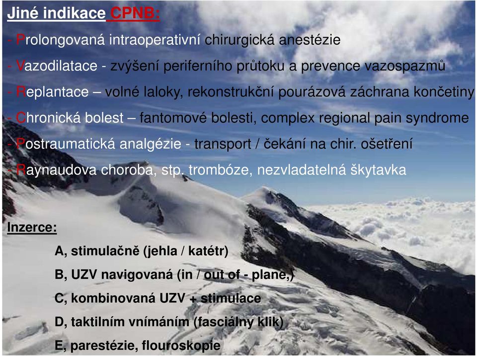 Postraumatická analgézie - transport / čekání na chir. ošetření - Raynaudova choroba, stp.