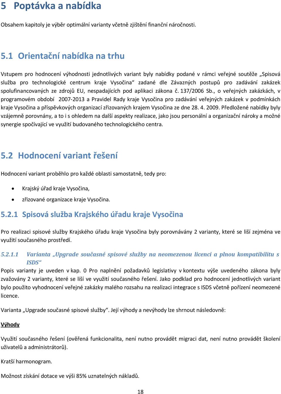 Závazných postupů pro zadávání zakázek spolufinancovaných ze zdrojů EU, nespadajících pod aplikaci zákona č. 137/2006 Sb.