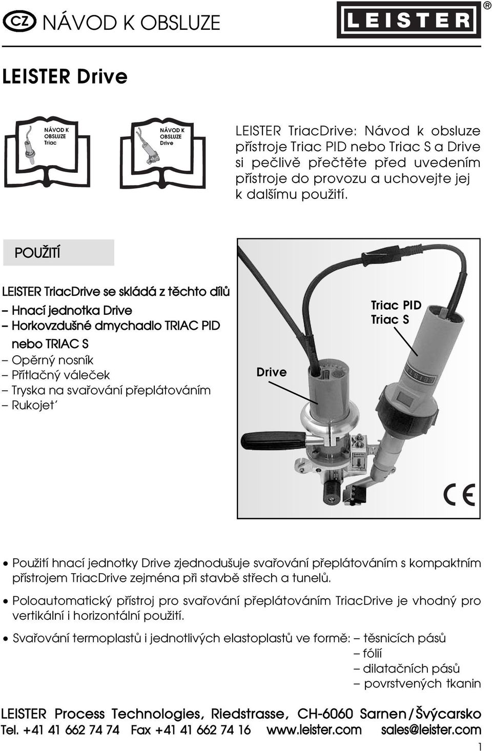 POUÍIT LEISTER TriacDrive se skládá z t chto dílæ Hnací jednotka Drive Horkovzduƒné dmychadlo TRIAC PID nebo TRIAC S Op rn nosník Pœítlaªn váleªek Tryska na svaœování pœeplátováním Rukojet Drive