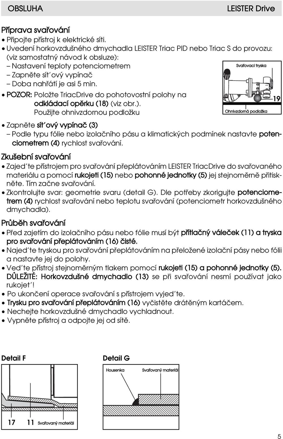 asi 5 min. POZOR: Polo te TriacDrive do pohotovostní polohy na 19 odkládací op rku (18) 