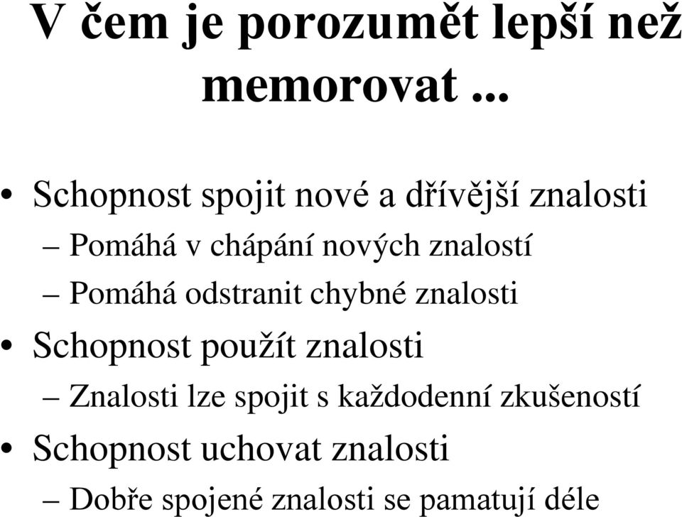 znalostí Pomáhá odstranit chybné znalosti Schopnost použít znalosti