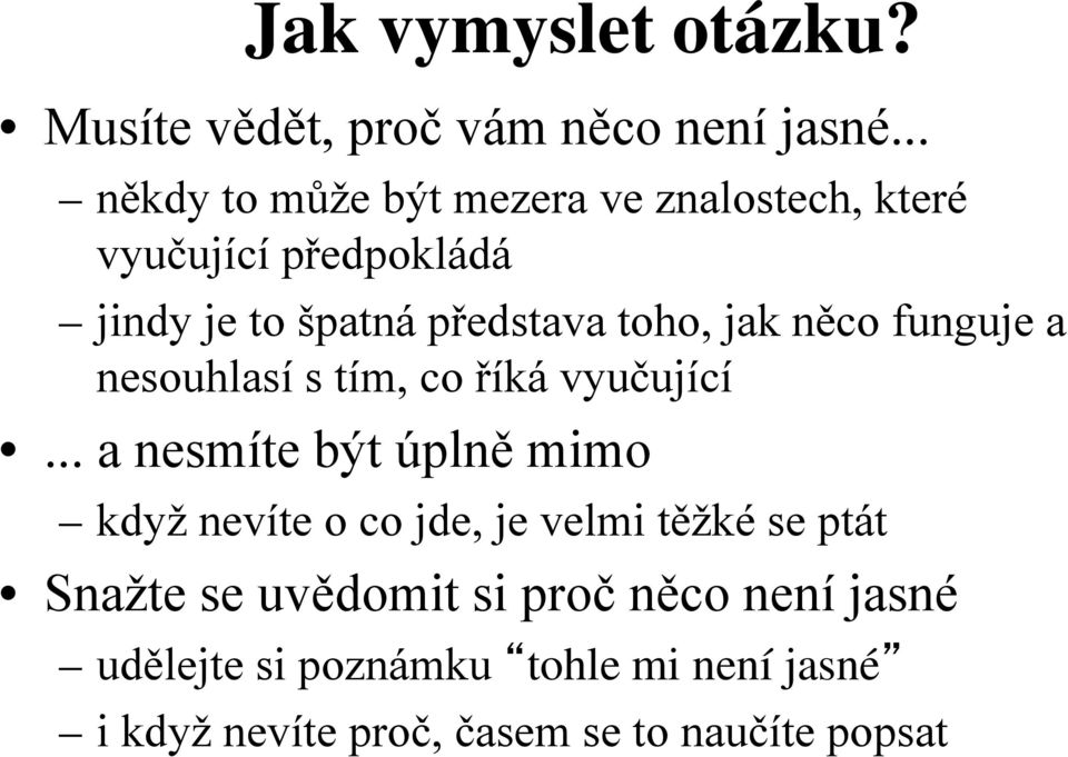 jak něco funguje a nesouhlasí s tím, co říká vyučující.