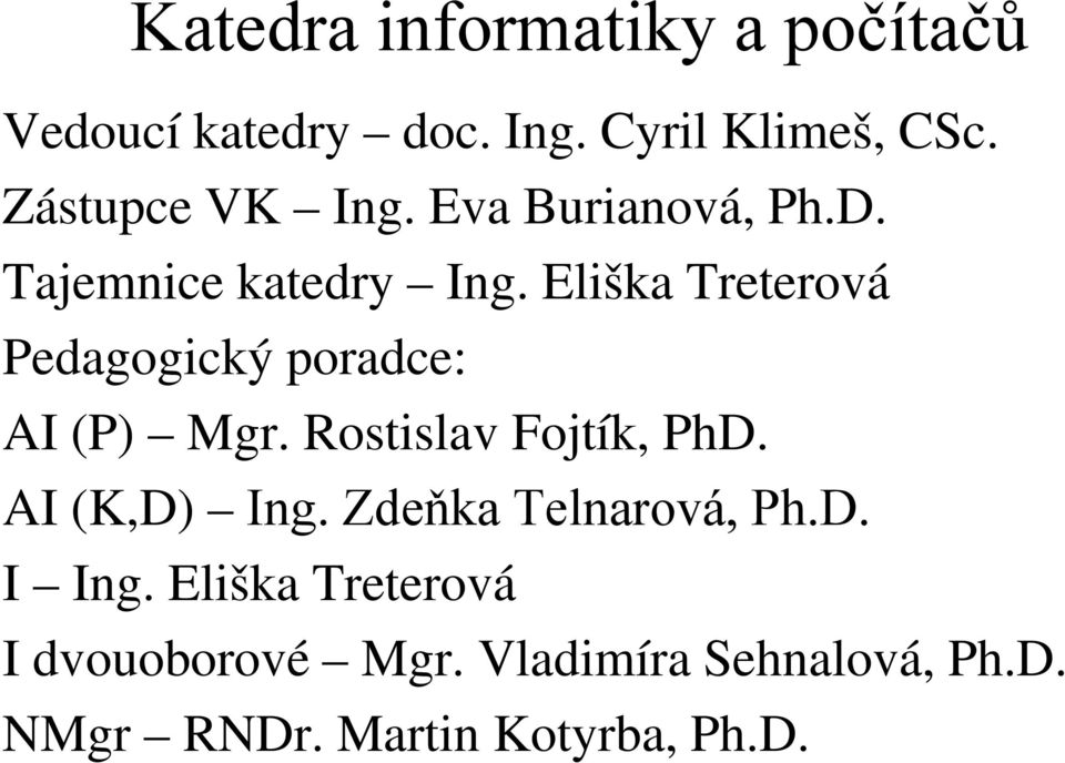 Eliška Treterová Pedagogický poradce: AI (P) Mgr. Rostislav Fojtík, PhD. AI (K,D) Ing.