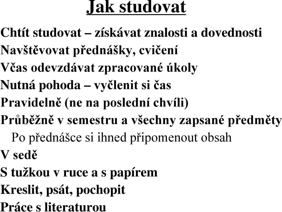 poslední chvíli) Průběžně v semestru a všechny zapsané předměty Po přednášce si ihned