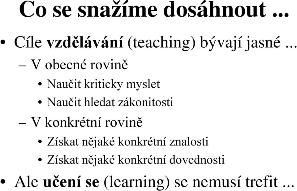 zákonitosti V konkrétní rovině Získat nějaké konkrétní znalosti