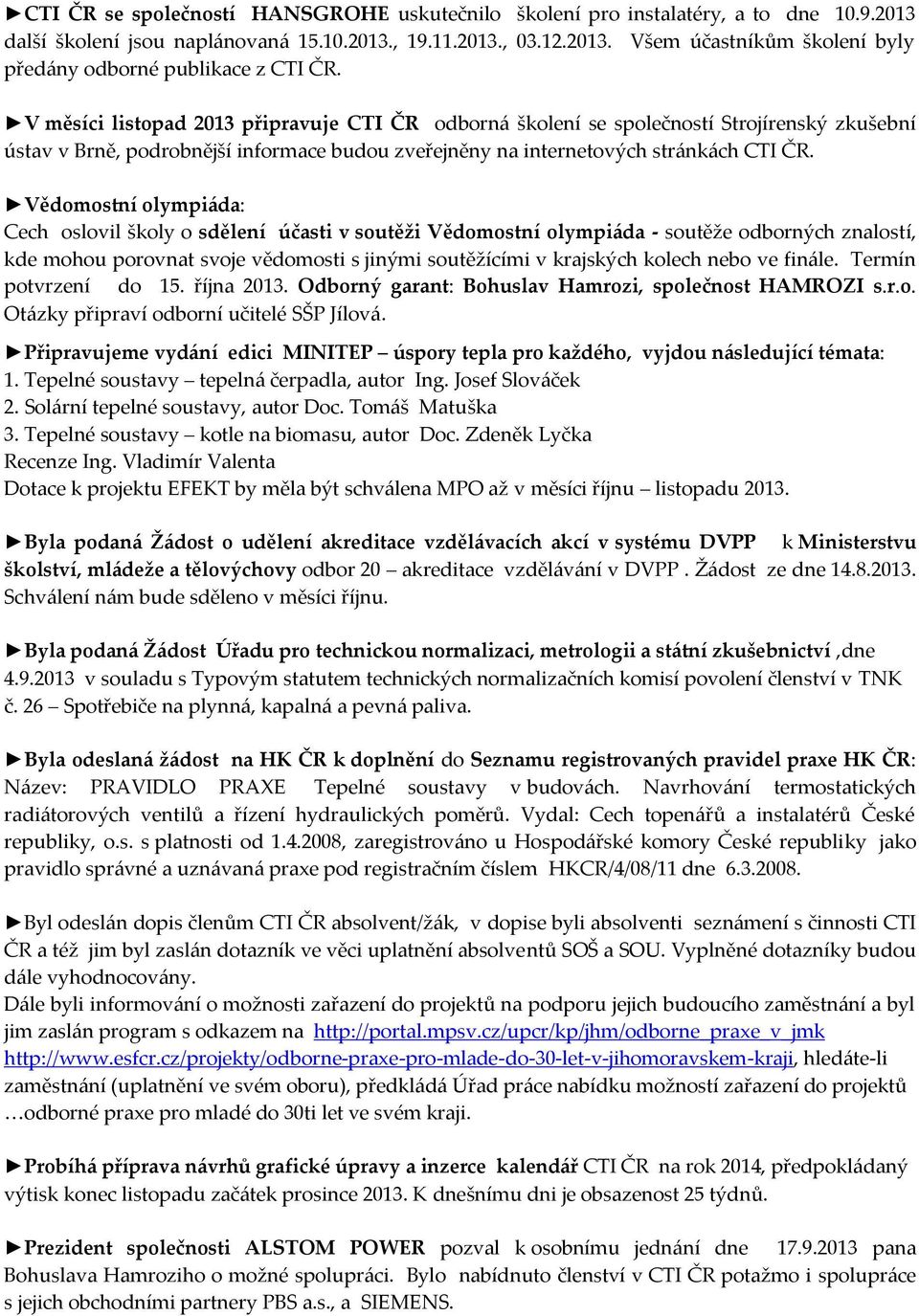 Vědomostní olympiáda: Cech oslovil školy o sdělení účasti v soutěži Vědomostní olympiáda - soutěže odborných znalostí, kde mohou porovnat svoje vědomosti s jinými soutěžícími v krajských kolech nebo