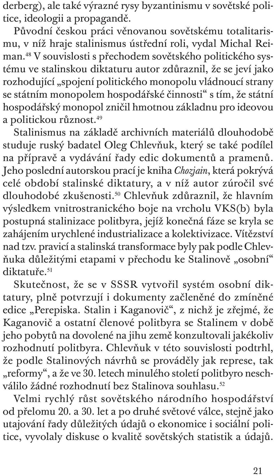 48 V souvislosti s přechodem sovětského politického systému ve stalinskou diktaturu autor zdůraznil, že se jeví jako rozhodující spojení politického monopolu vládnoucí strany se státním monopolem