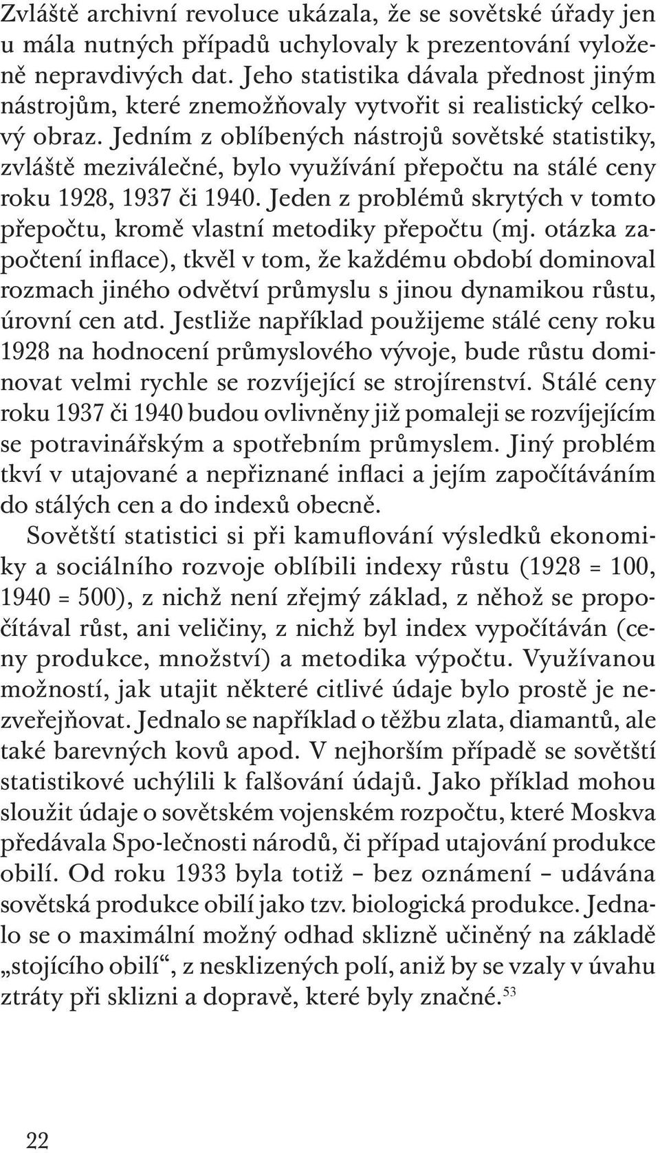 Jedním z oblíbených nástrojů sovětské statistiky, zvláště meziválečné, bylo využívání přepočtu na stálé ceny roku 1928, 1937 či 1940.