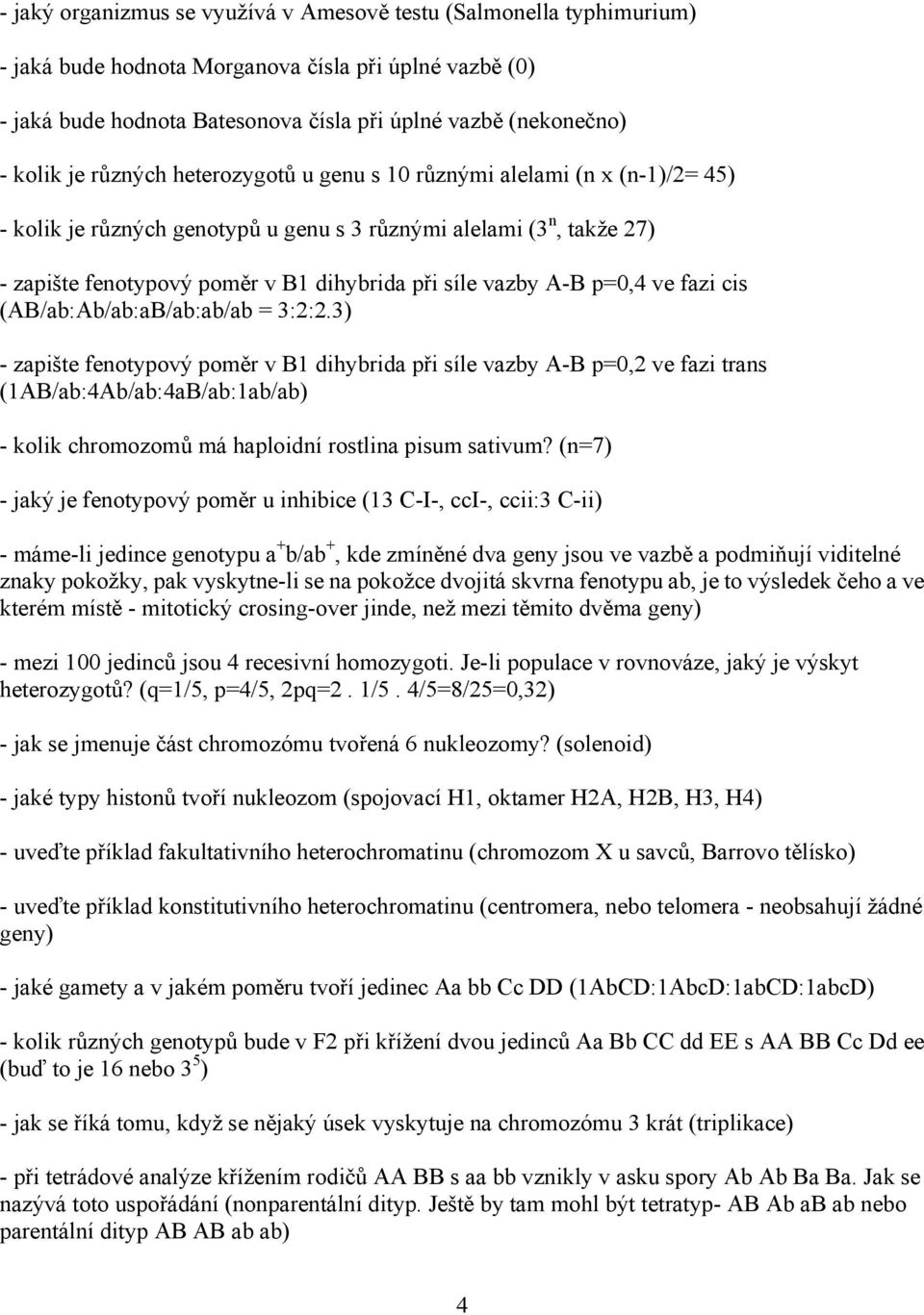 A-B p=0,4 ve fazi cis (AB/ab:Ab/ab:aB/ab:ab/ab = 3:2:2.