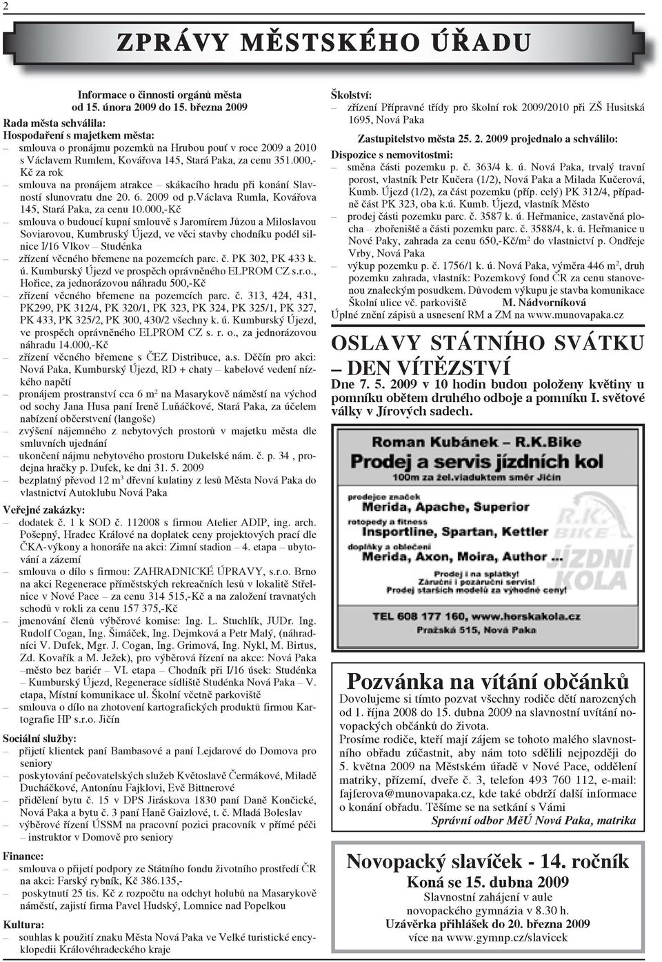 000,- Kč za rok smlouva na pronájem atrakce skákacího hradu při konání Slavností slunovratu dne 20. 6. 2009 od p.václava Rumla, Kovářova 145, Stará Paka, za cenu 10.