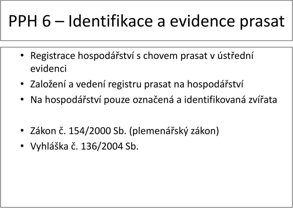 na hospodářství Na hospodářství pouze označená a identifikovaná