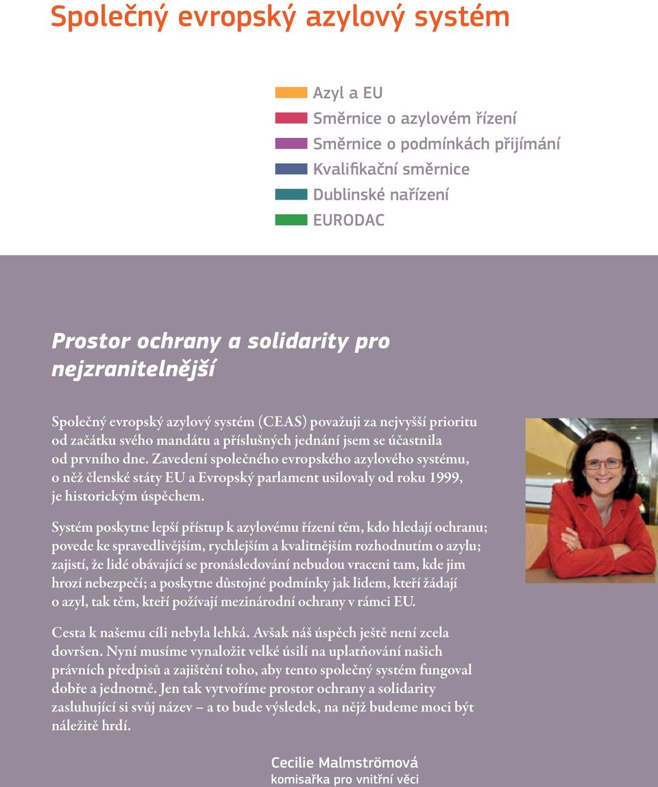 Zavedení společného evropského azylového systému, o něž členské státy EU a Evropský parlament usilovaly od roku 1999, je historickým úspěchem.