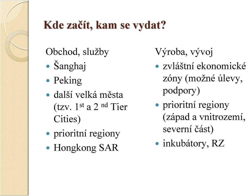 1 st a 2 nd Tier Cities) prioritní regiony Hongkong SAR Výroba,