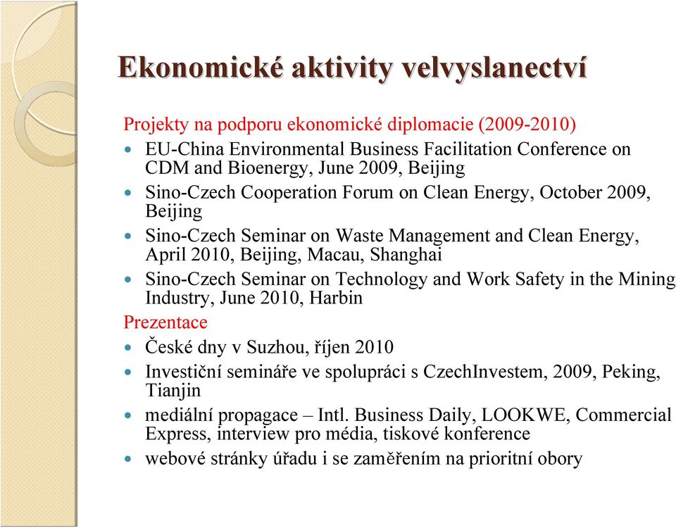 Sino-Czech Seminar on Technology and Work Safety in the Mining Industry, June 2010, Harbin Prezentace České dny v Suzhou, říjen 2010 Investiční semináře ve spolupráci s