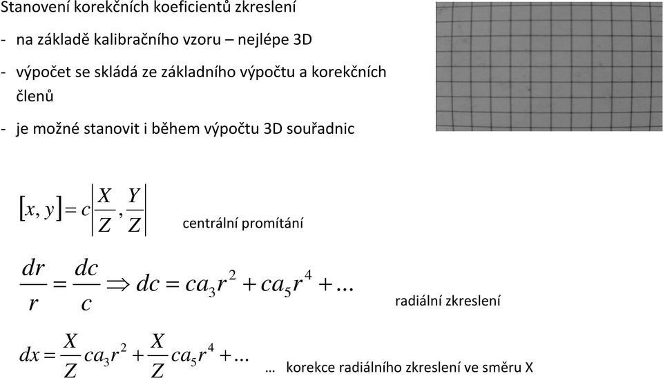 výpočtu 3D souřadnic X x, = c, Z [ y] dr r Y Z centrální promítání dc = dc= ca r c X X dx=