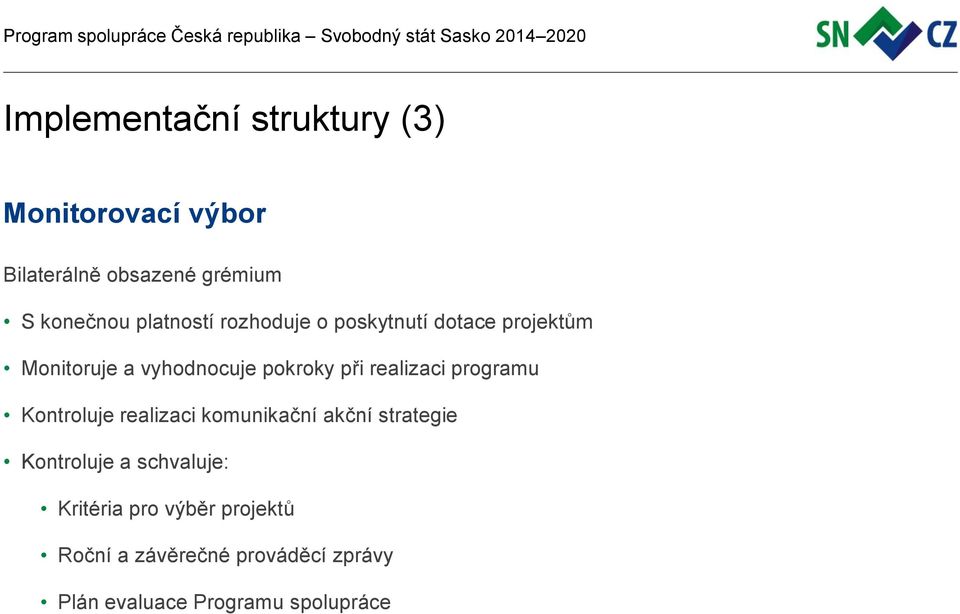 realizaci programu Kontroluje realizaci komunikační akční strategie Kontroluje a