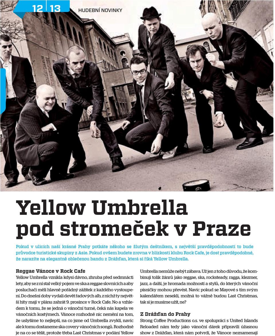 Reggae Vánoce v Rock Cafe Yellow Umbrella vznikla kdysi dávno, zhruba před sedmnácti lety, aby se z ní stal velký pojem ve ska a reggae slovnících a aby posluchači měli hlavně pořádný zážitek z