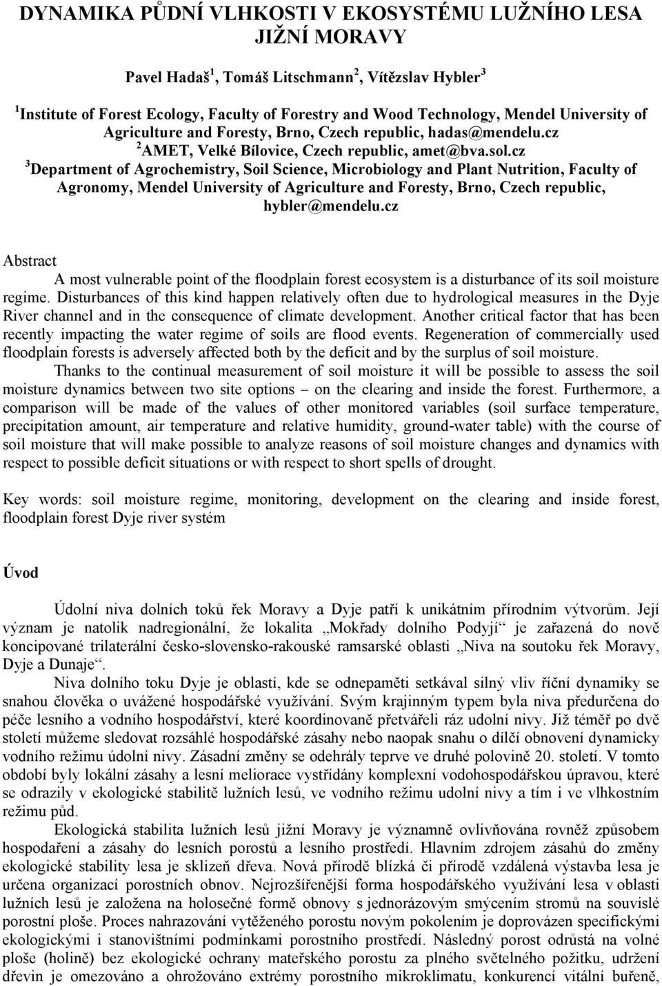 cz 3 Department of Agrochemistry, Soil Science, Microbiology and Plant Nutrition, Faculty of Agronomy, Mendel University of Agriculture and Foresty, Brno, Czech republic, hybler@mendelu.