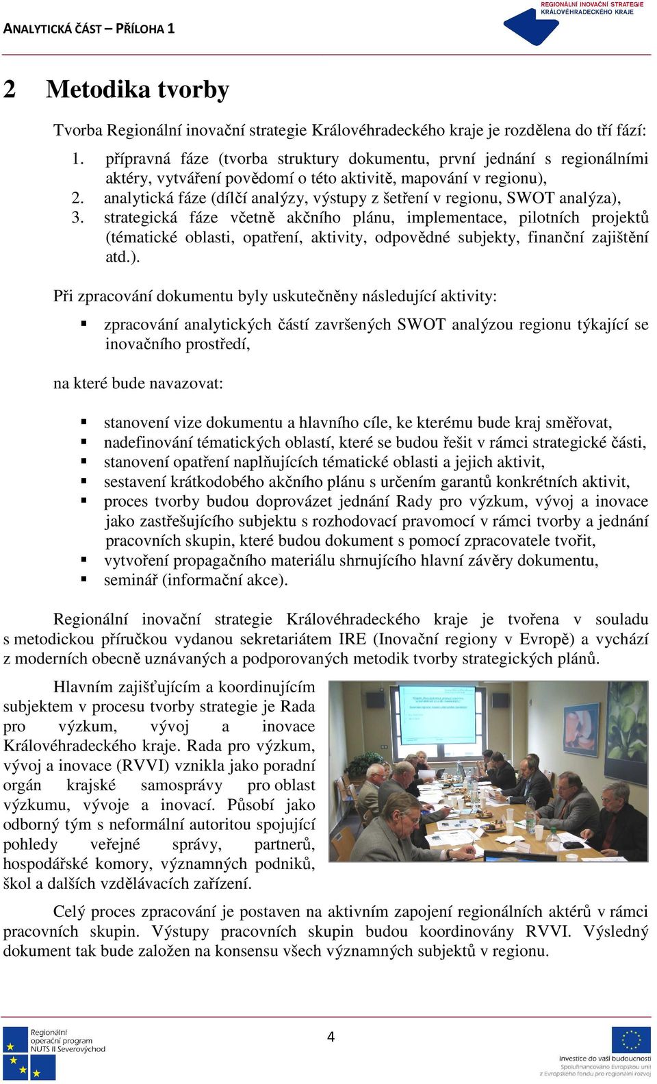 analytická fáze (dílčí analýzy, výstupy z šetření v regionu, SWOT analýza), 3.