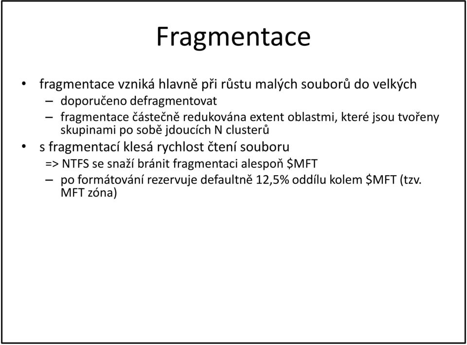 po sobě jdoucích N clusterů s fragmentací klesá rychlost čtení souboru => NTFS se snaží