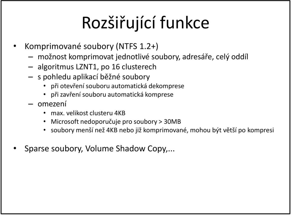 aplikací běžné soubory při otevření souboru automatická dekomprese při zavření souboru automatická komprese