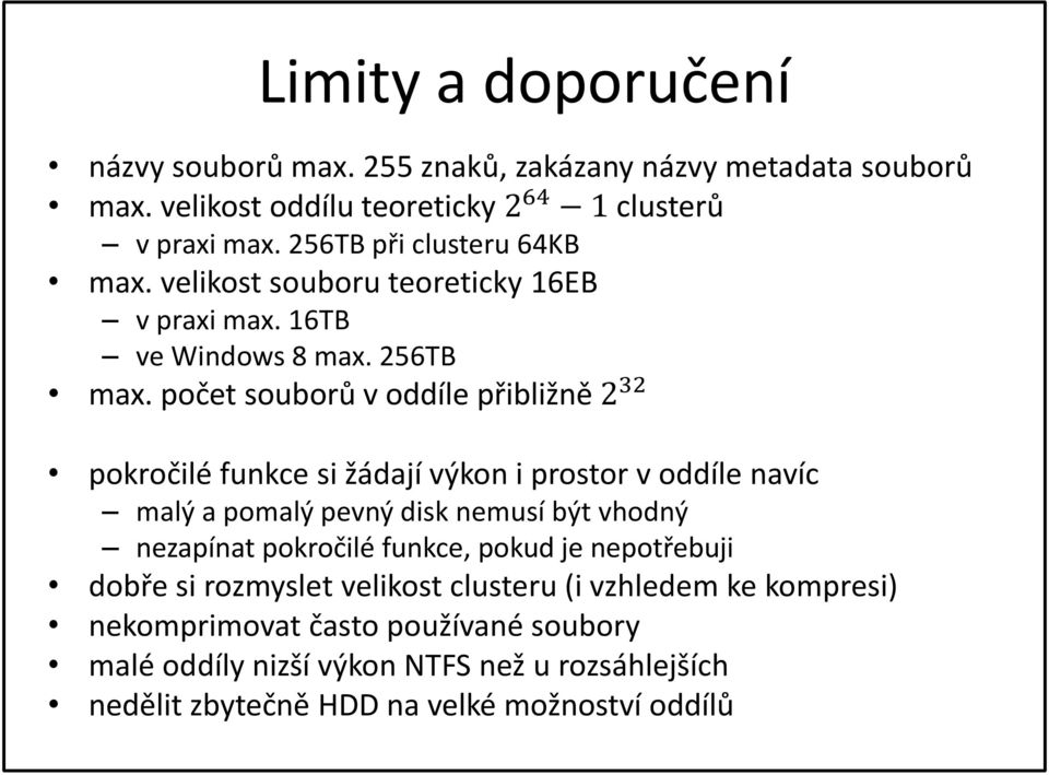 počet souborů v oddíle přibližně 2 32 pokročilé funkce si žádají výkon i prostor v oddíle navíc malý a pomalý pevný disk nemusí být vhodný nezapínat pokročilé