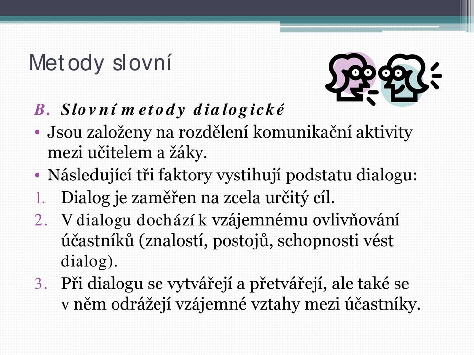 Následující tři faktory vystihují podstatu dialogu: 1. Dialog je zaměřen na zcela určitý cíl. 2.