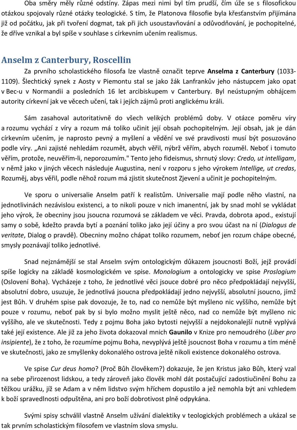 s církevním učením realismus. Anselm z Canterbury, Roscellin Za prvního scholastického filosofa lze vlastně označit teprve Anselma z Canterbury (1033 1109).