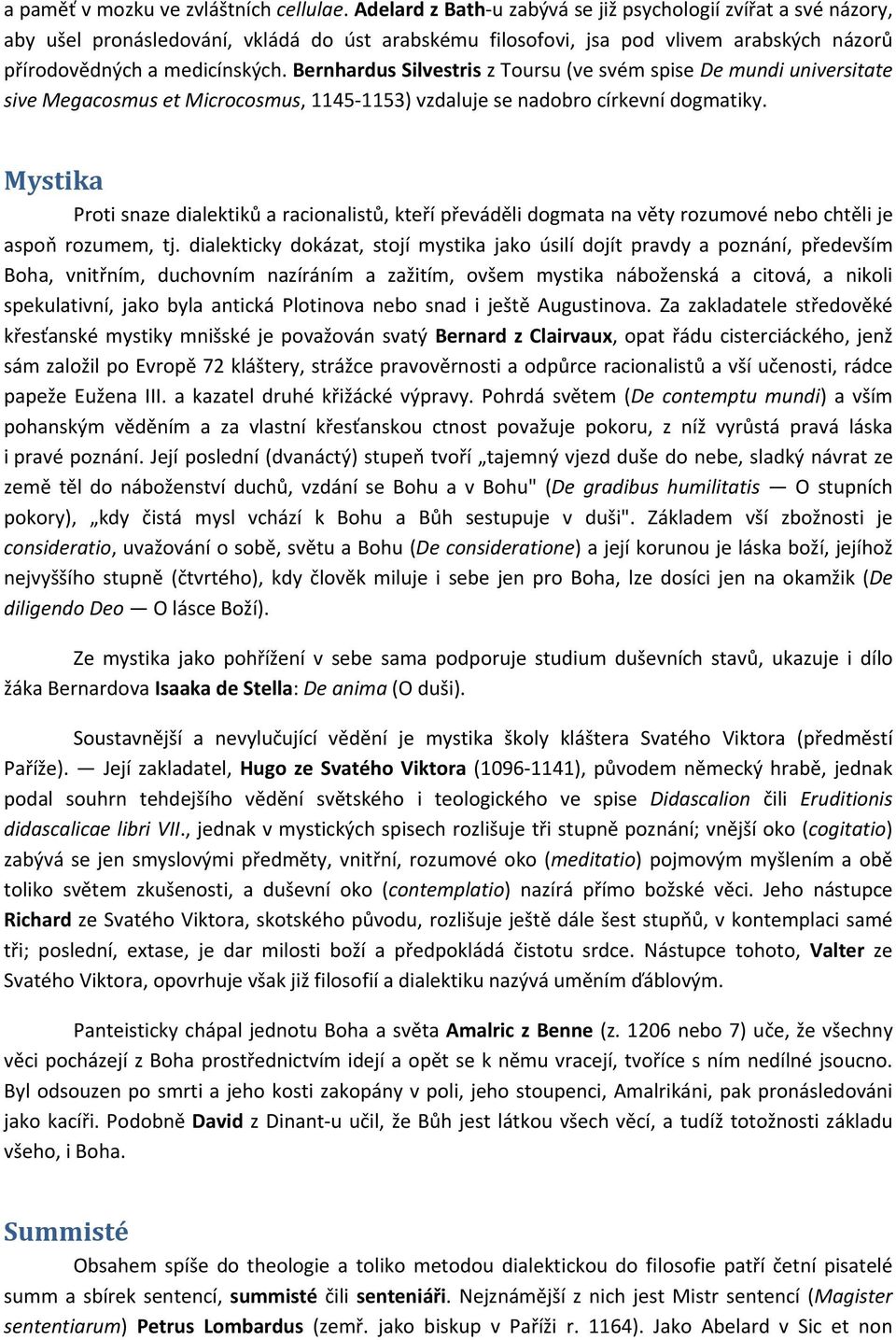 Bernhardus Silvestris z Toursu (ve svém spise De mundi universitate sive Megacosmus et Microcosmus, 1145 1153) vzdaluje se nadobro církevní dogmatiky.