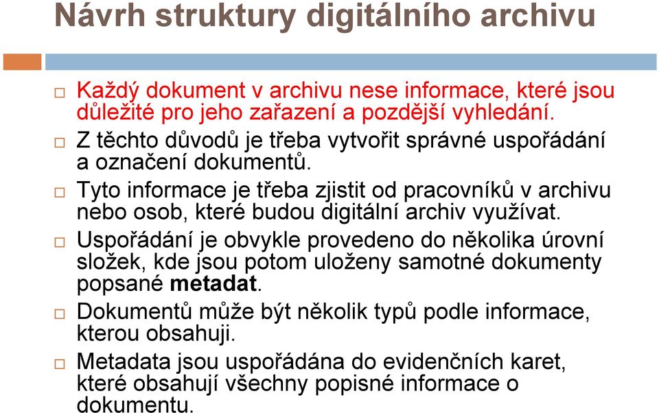 Tyto informace je třeba zjistit od pracovníků v archivu nebo osob, které budou digitální archiv využívat.