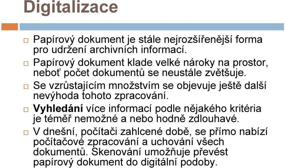 Se vzrůstajícím množstvím se objevuje ještě další nevýhoda tohoto zpracování.