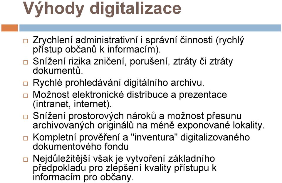 Možnost elektronické distribuce a prezentace (intranet, internet).