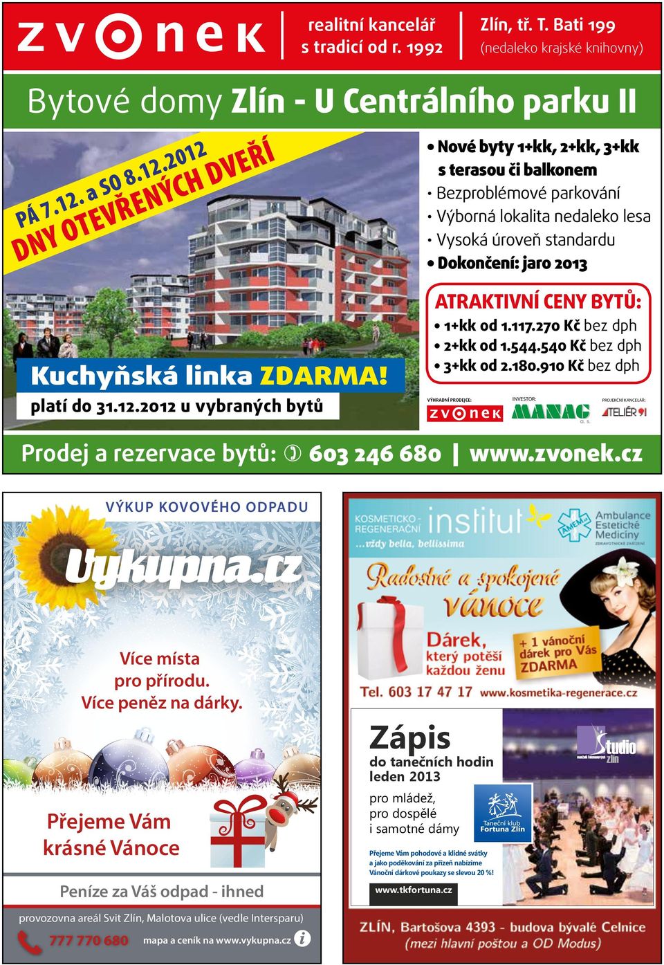 sazby DPH do VYUŽIJTE Nové byty 1+kk, 2+kk, 3+kk do konce roku VÝHODNÉ s terasou či balkonem 2011! sazby DPH do do konce roku Bezproblémové parkování 2011!