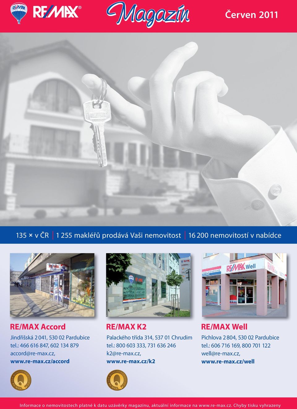 : 800 603 333, 731 636 246 k2@re-max.cz, www.re-max.cz/k2 RE/MAX Well Pichlova 2 804, 530 02 Pardubice tel.