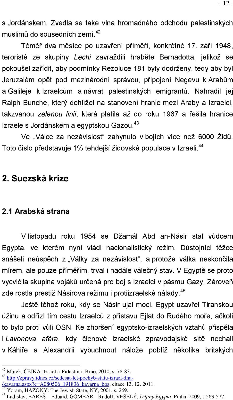 připojení Negevu k Arabům a Galileje k Izraelcům a návrat palestinských emigrantů.