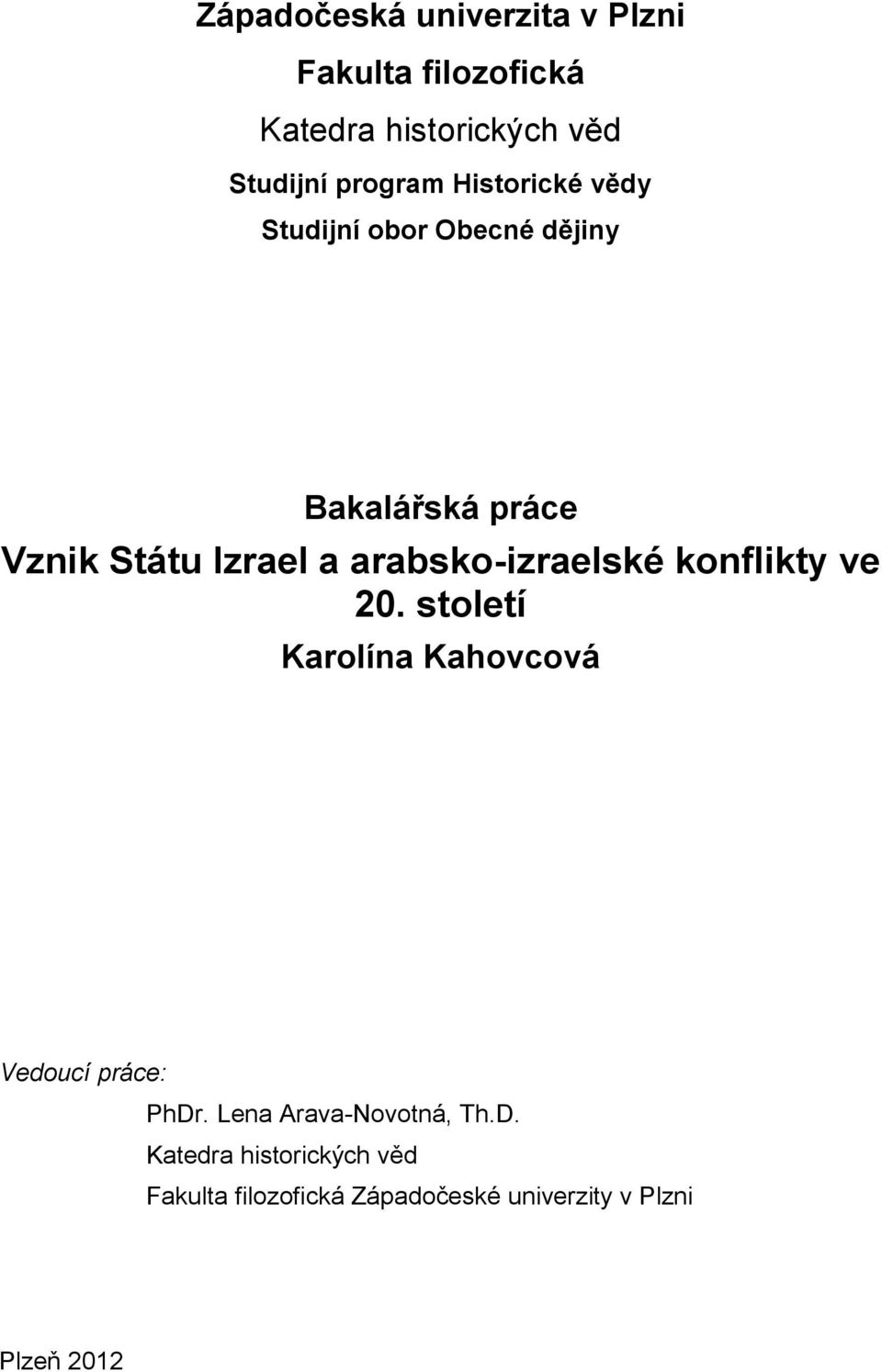 arabsko-izraelské konflikty ve 20. století Karolína Kahovcová Vedoucí práce: PhDr.