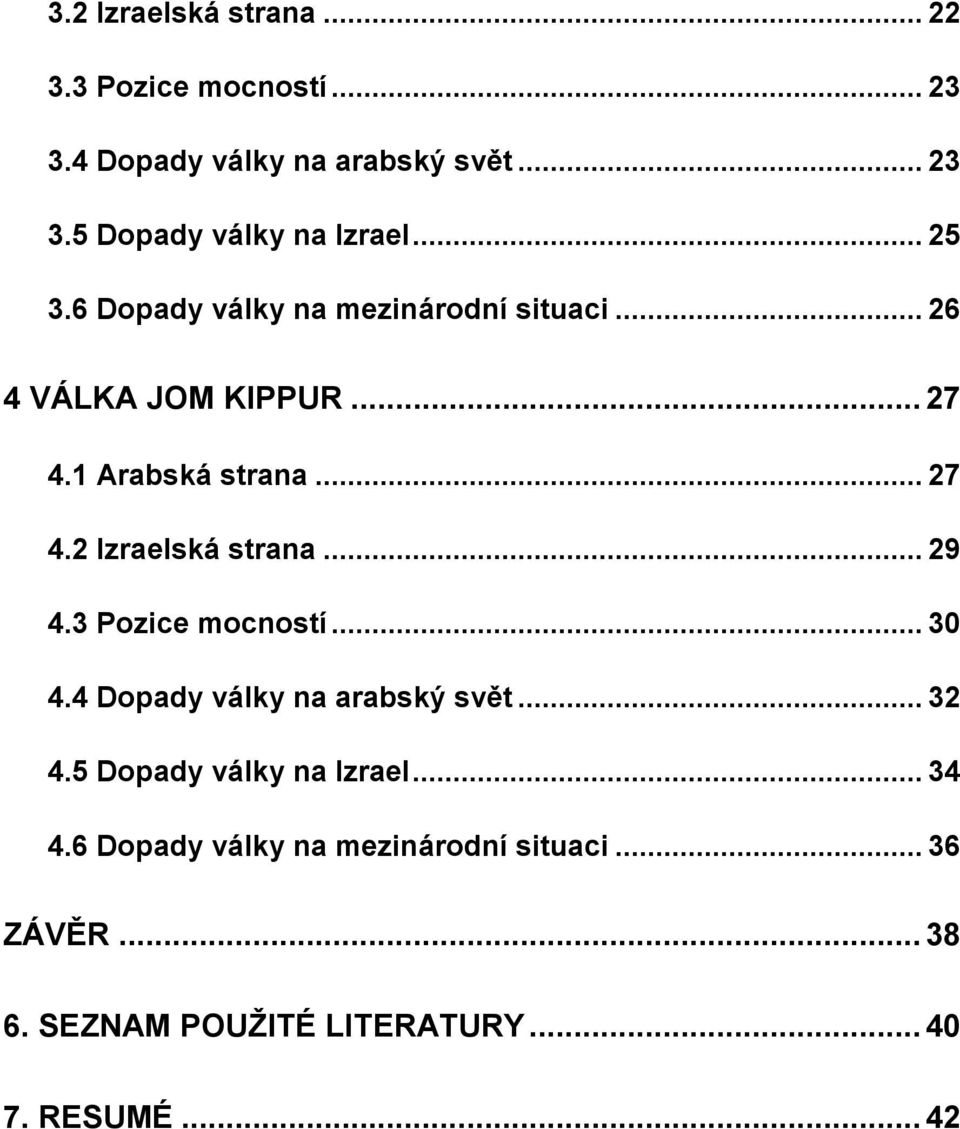 .. 29 4.3 Pozice mocností... 30 4.4 Dopady války na arabský svět... 32 4.5 Dopady války na Izrael... 34 4.