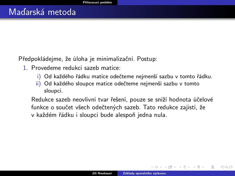 ii) Od každého sloupce matice odečteme nejmenší sazbu v tomto sloupci.