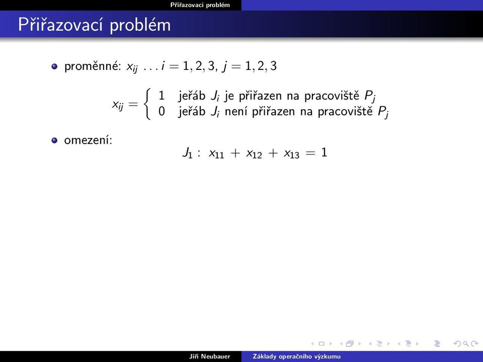 přiřazen na pracoviště P x ij = j 0 jeřáb J