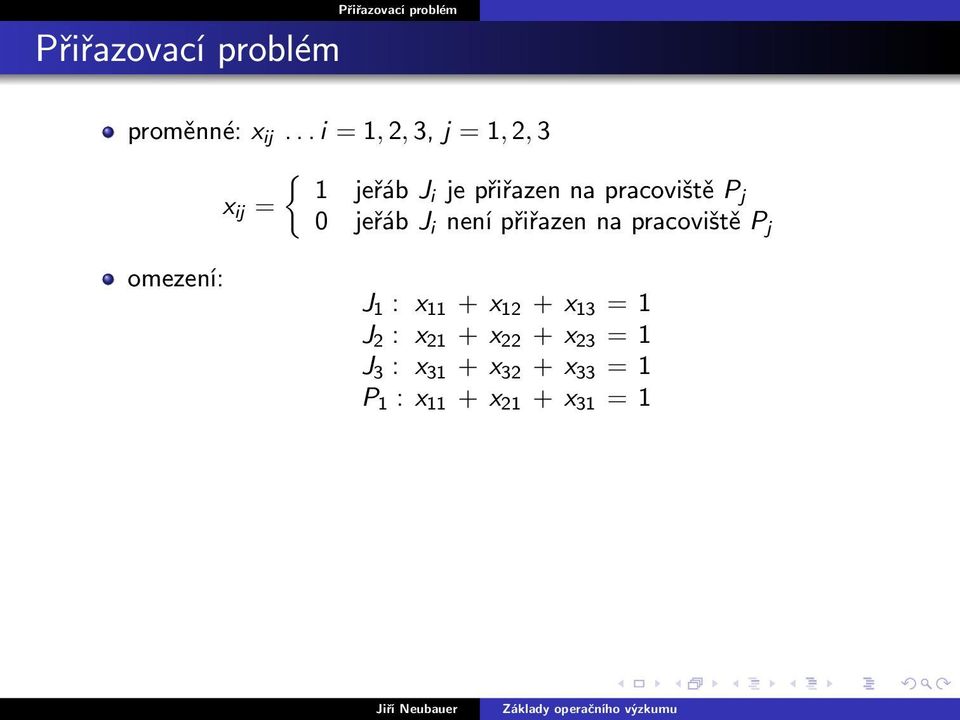 pracoviště P x ij = j 0 jeřáb J i není přiřazen na pracoviště P j