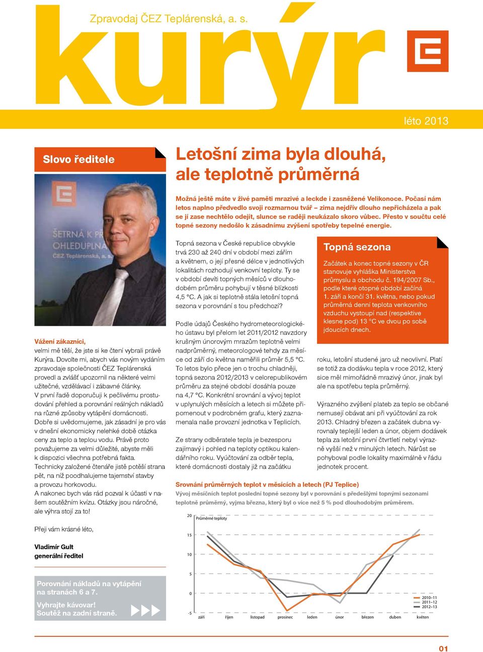 Přesto v součtu celé topné sezony nedošlo k zásadnímu zvýšení spotřeby tepelné energie. Vážení zákazníci, velmi mě těší, že jste si ke čtení vybrali právě Kurýra.