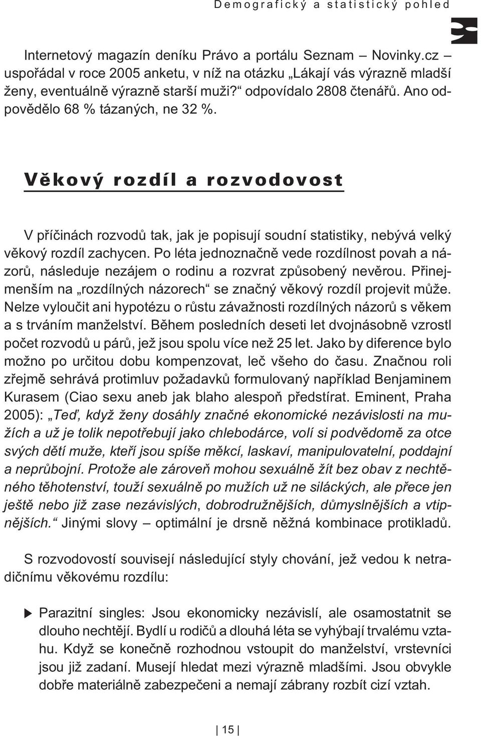 V pøíèinách rozvodù tak, jak je popisují soudní statistiky, nebývá velký vìkový rozdíl zachycen.