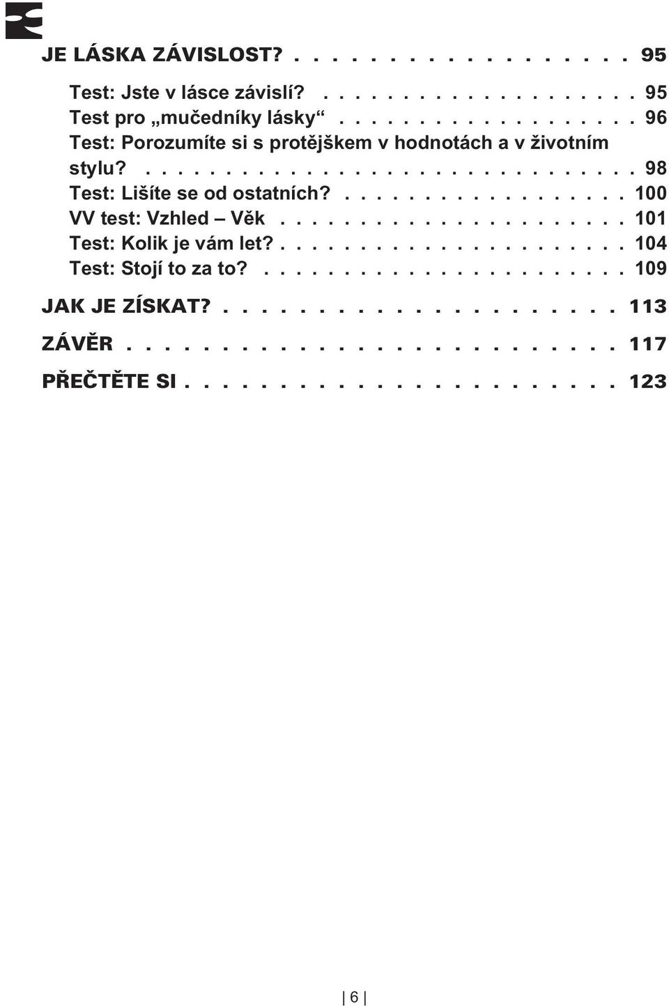 ............................... 98 Test: Lišíte se od ostatních?.................. 100 VV test: Vzhled Vìk.