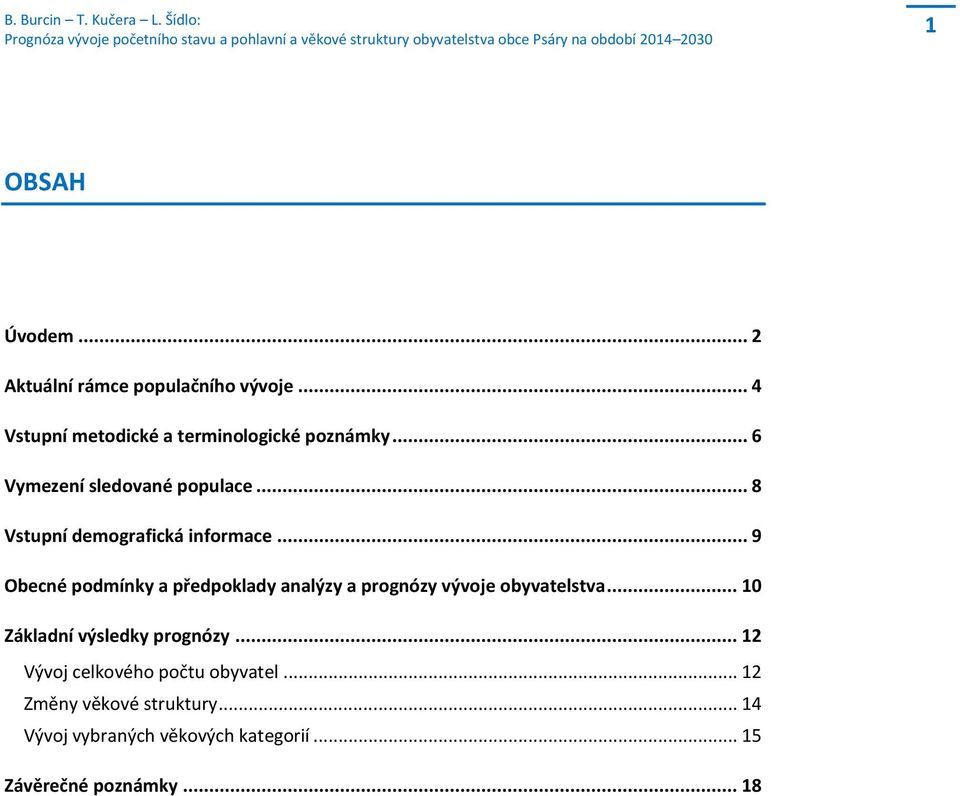 .. 9 Obecné podmínky a předpoklady analýzy a prognózy vývoje obyvatelstva... 1 Základní výsledky prognózy.